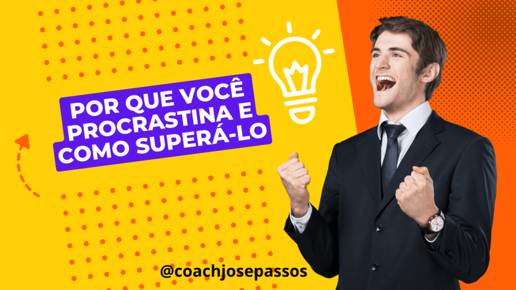 Por Que Você Procrastina E Como Superá Lo Desenvolvimento Pessoal E