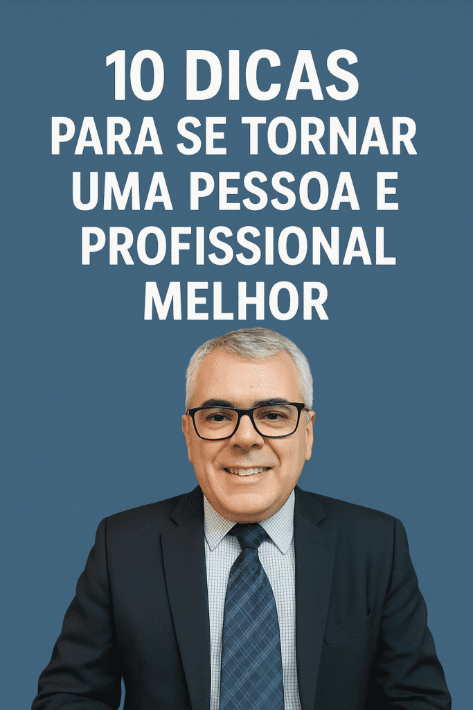 10 Dicas para se Tornar uma Pessoa e Profissional Melhor ...